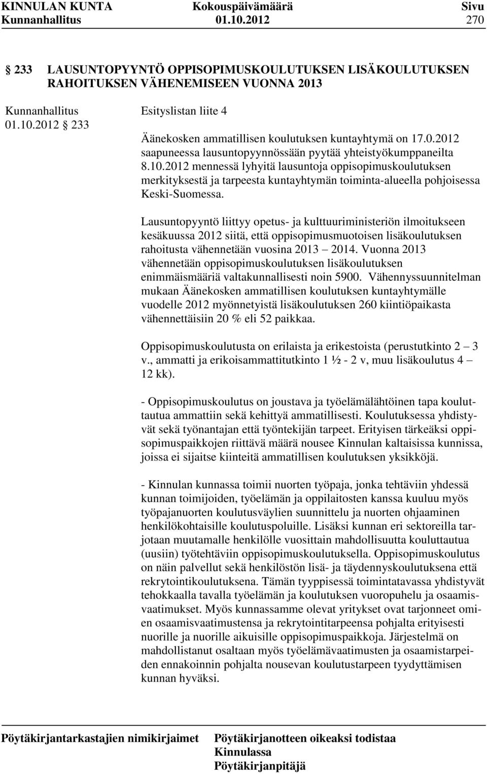 2012 mennessä lyhyitä lausuntoja oppisopimuskoulutuksen merkityksestä ja tarpeesta kuntayhtymän toiminta-alueella pohjoisessa Keski-Suomessa.