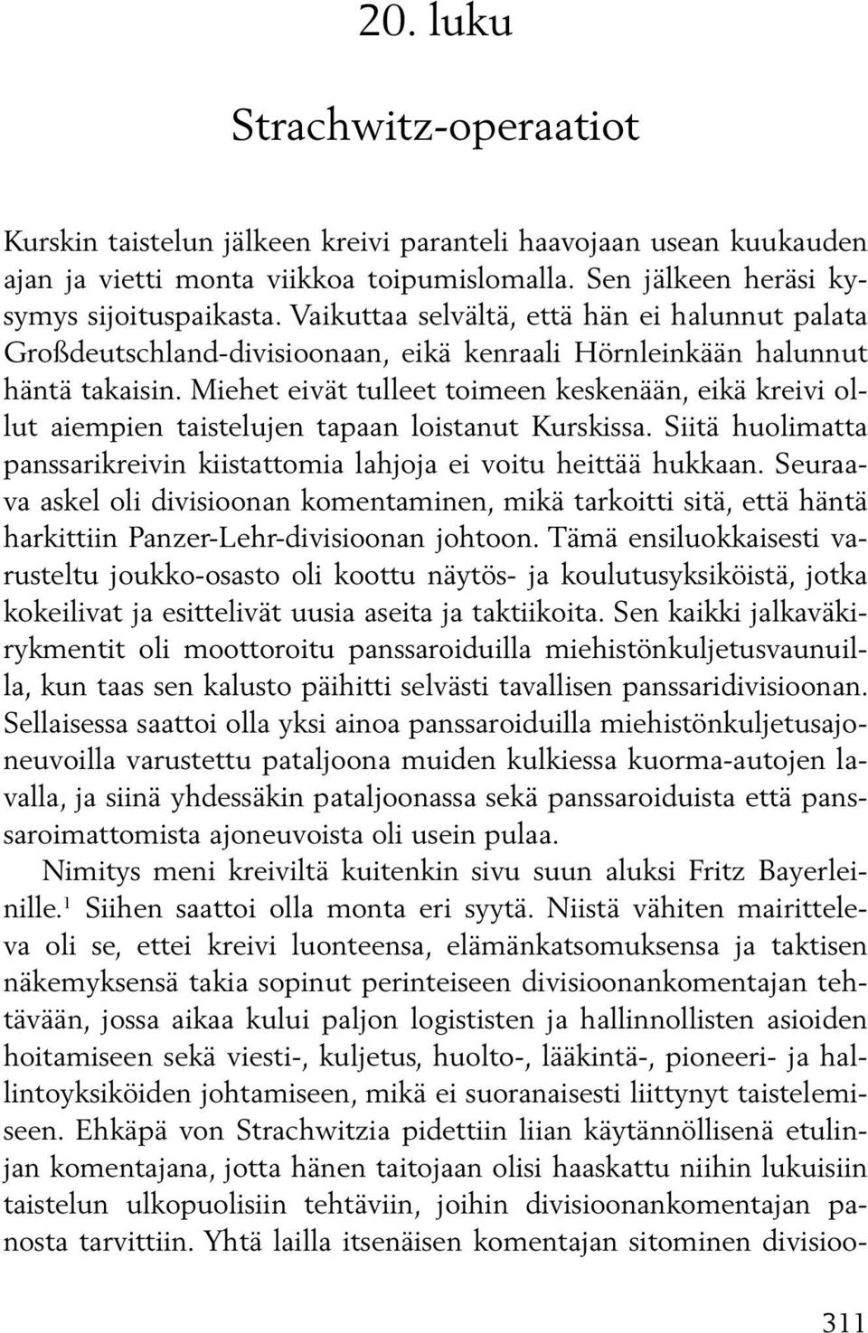 Miehet eivät tulleet toimeen keskenään, eikä kreivi ollut aiempien taistelujen tapaan loistanut Kurskissa. Siitä huolimatta panssarikreivin kiistattomia lahjoja ei voitu heittää hukkaan.