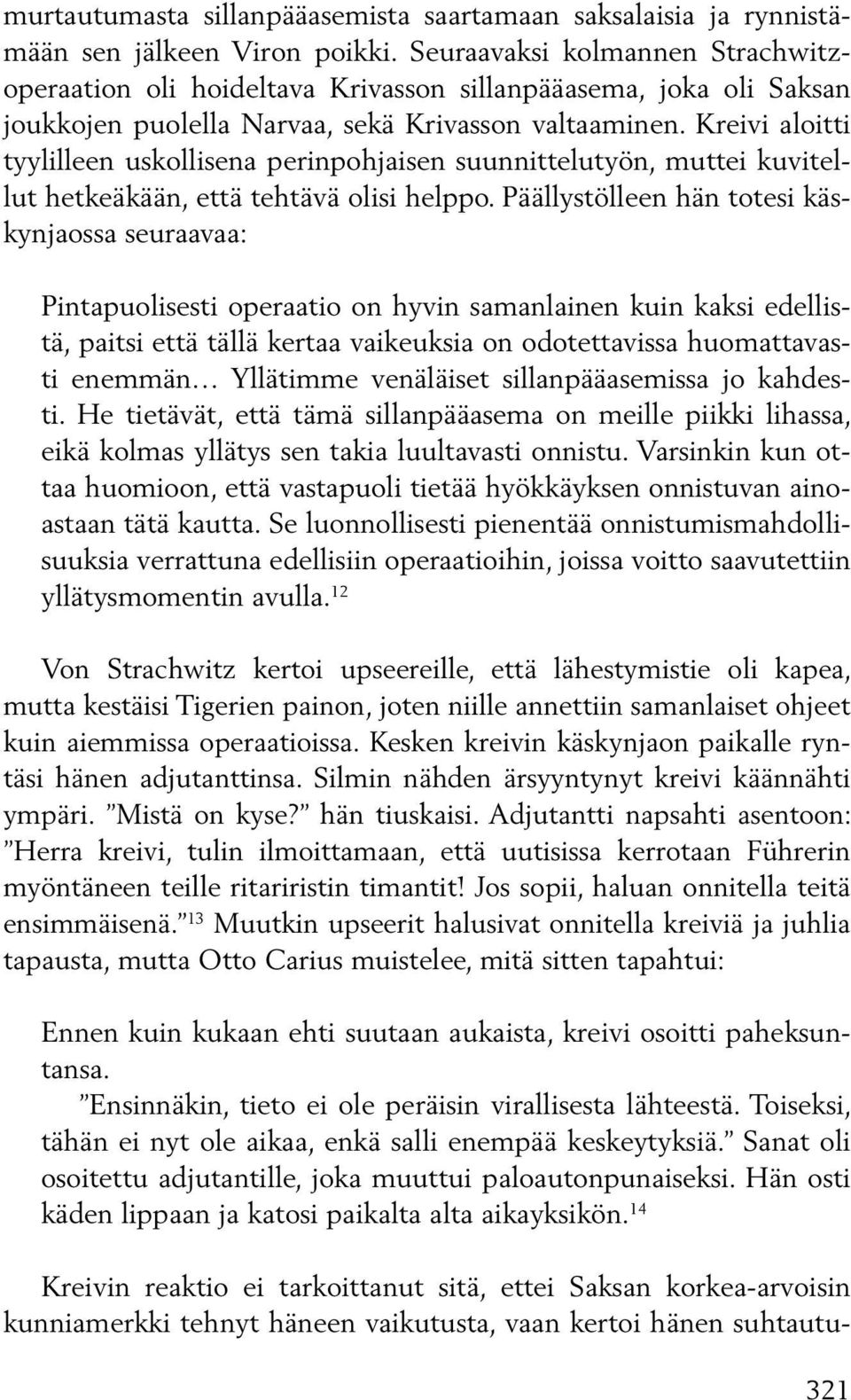 Kreivi aloitti tyylilleen uskollisena perinpohjaisen suunnittelutyön, muttei kuvitellut hetkeäkään, että tehtävä olisi helppo.