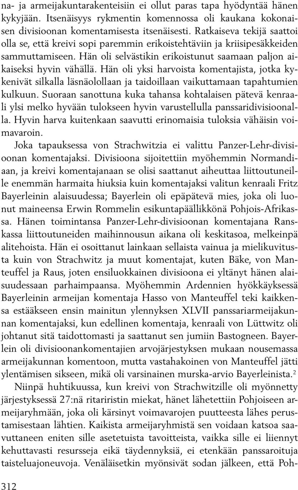 Hän oli yksi harvoista komentajista, jotka kykenivät silkalla läsnäolollaan ja taidoillaan vaikuttamaan tapahtumien kulkuun.