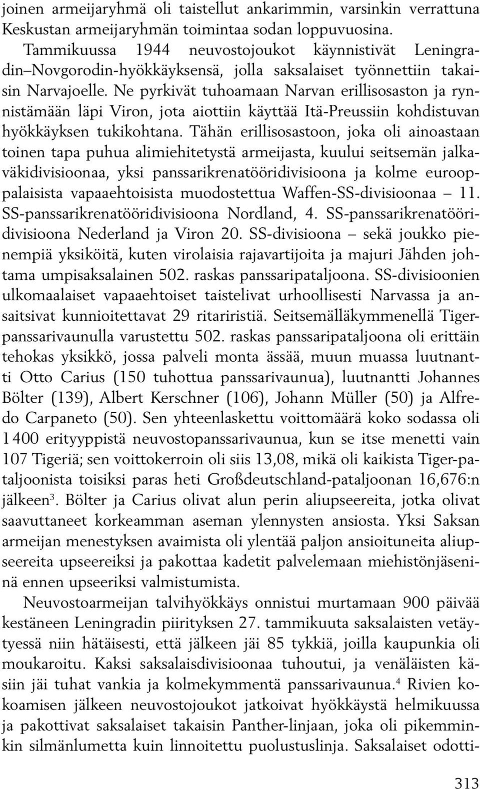 Ne pyrkivät tuhoamaan Narvan erillisosaston ja rynnistämään läpi Viron, jota aiottiin käyttää Itä-Preussiin kohdistuvan hyökkäyksen tukikohtana.