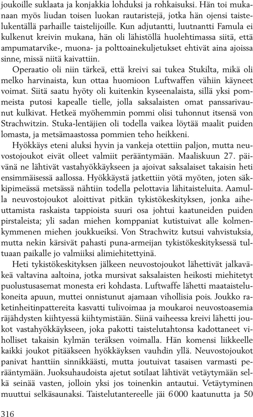 kaivattiin. Operaatio oli niin tärkeä, että kreivi sai tukea Stukilta, mikä oli melko harvinaista, kun ottaa huomioon Luftwaffen vähiin käyneet voimat.