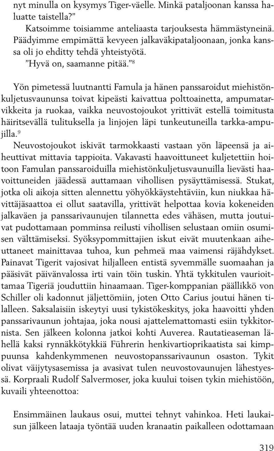 8 Yön pimetessä luutnantti Famula ja hänen panssaroidut miehistönkuljetusvaununsa toivat kipeästi kaivattua polttoainetta, ampumatarvikkeita ja ruokaa, vaikka neuvostojoukot yrittivät estellä