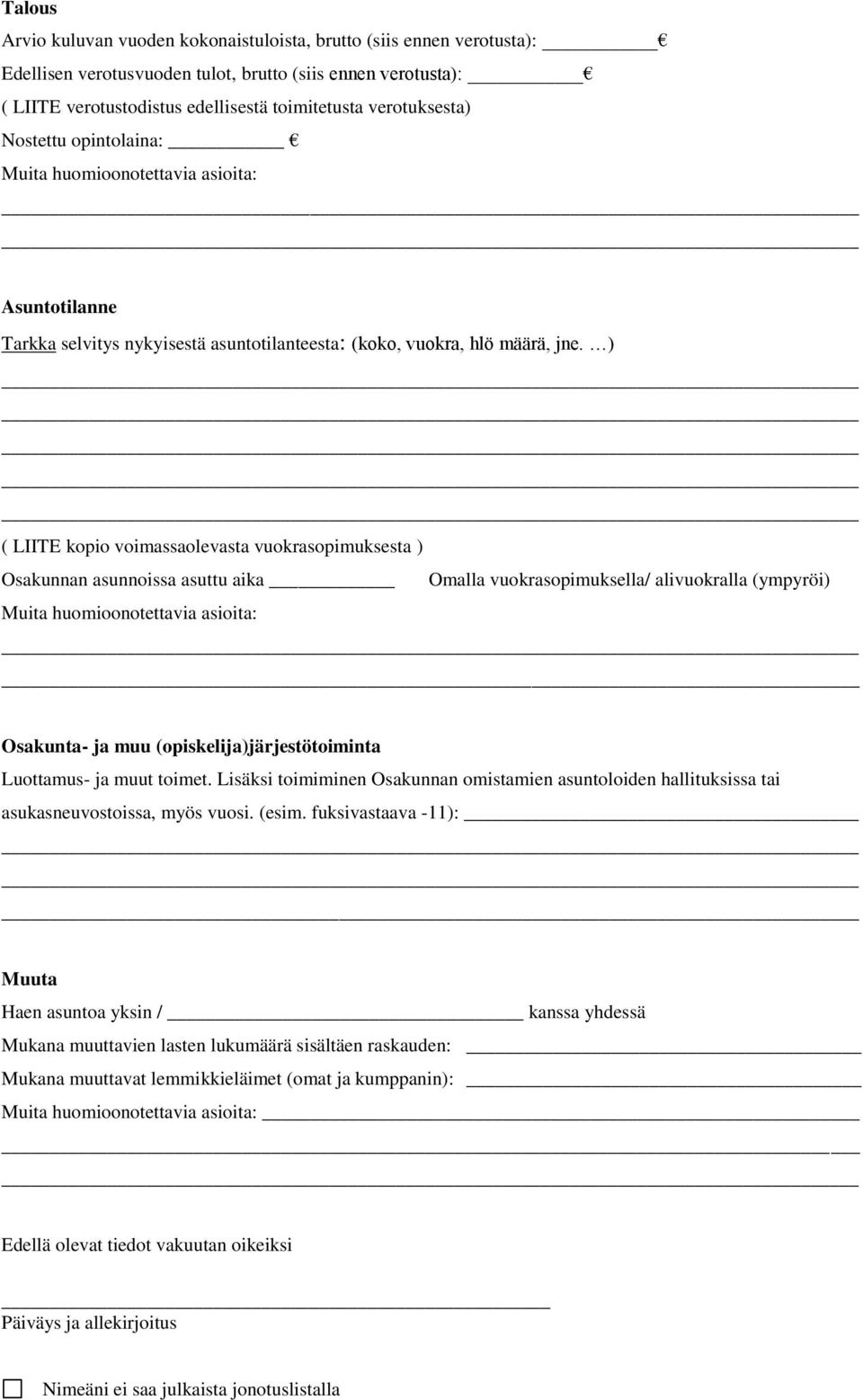 ) ( LIITE kopio voimassaolevasta vuokrasopimuksesta ) Osakunnan asunnoissa asuttu aika Omalla vuokrasopimuksella/ alivuokralla (ympyröi) Osakunta- ja muu (opiskelija)järjestötoiminta Luottamus- ja