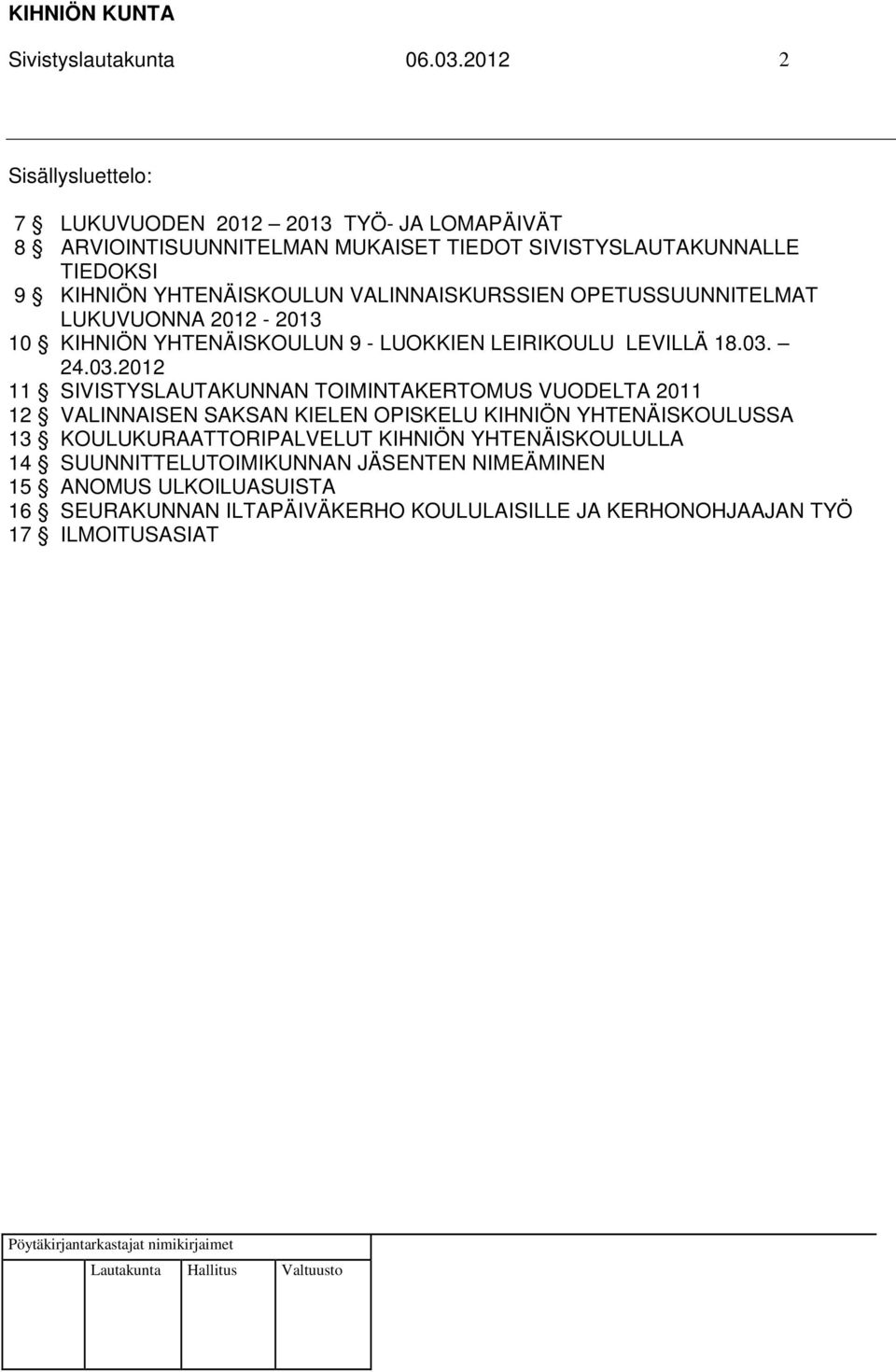 YHTENÄISKOULUN VALINNAISKURSSIEN OPETUSSUUNNITELMAT LUKUVUONNA 2012-2013 10 KIHNIÖN YHTENÄISKOULUN 9 - LUOKKIEN LEIRIKOULU LEVILLÄ 18.03.