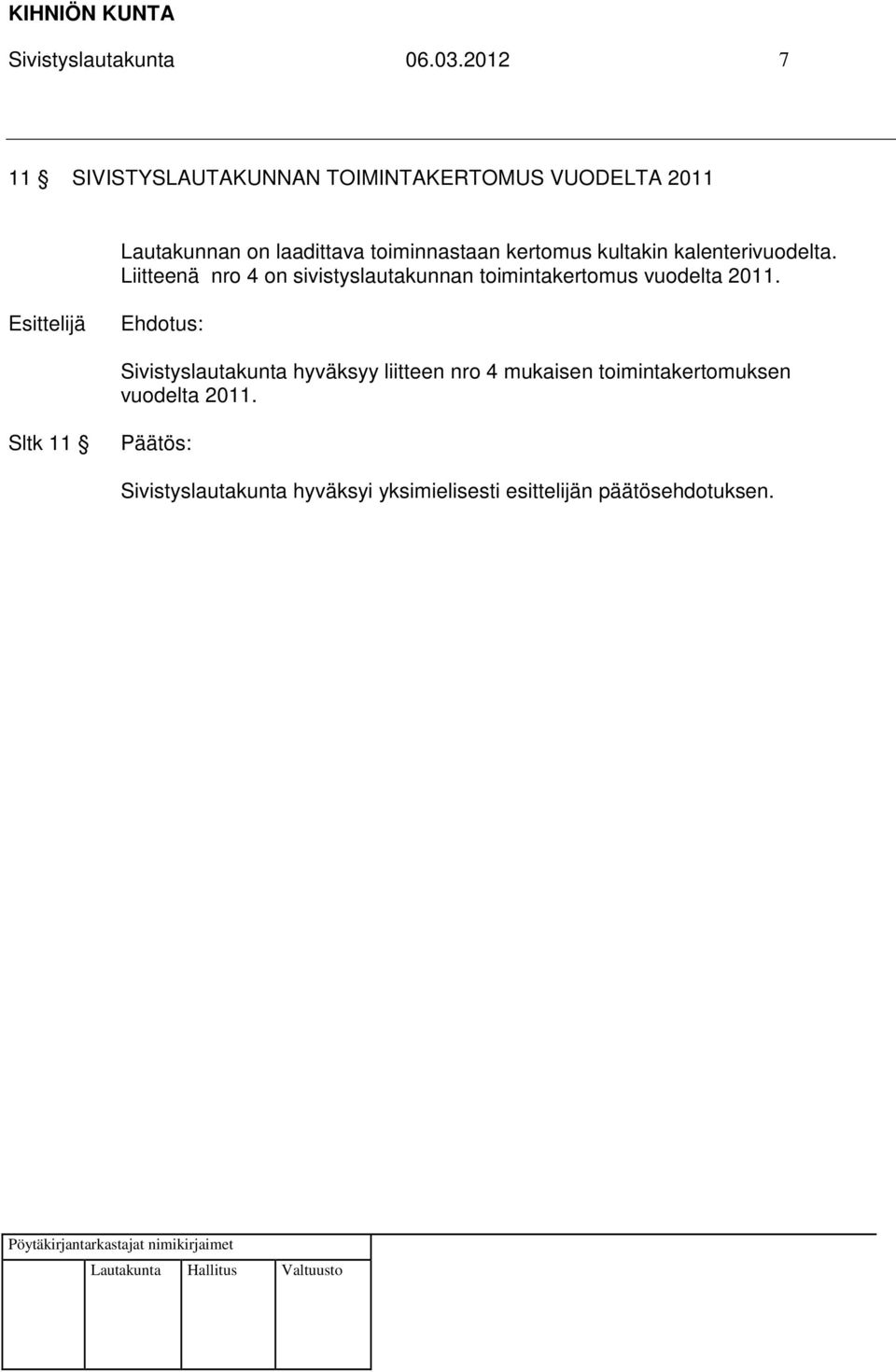 laadittava toiminnastaan kertomus kultakin kalenterivuodelta.