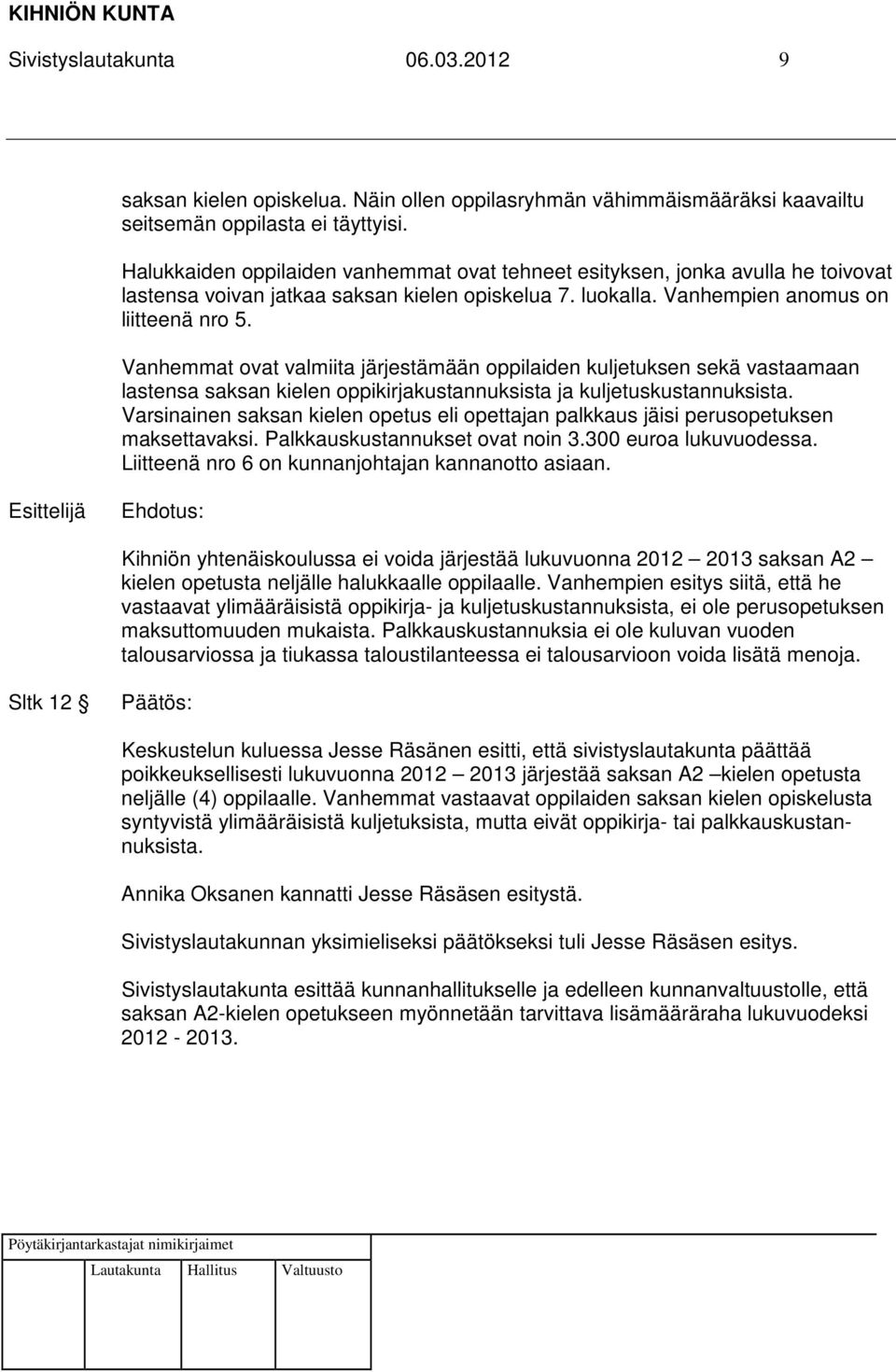 Vanhemmat ovat valmiita järjestämään oppilaiden kuljetuksen sekä vastaamaan lastensa saksan kielen oppikirjakustannuksista ja kuljetuskustannuksista.