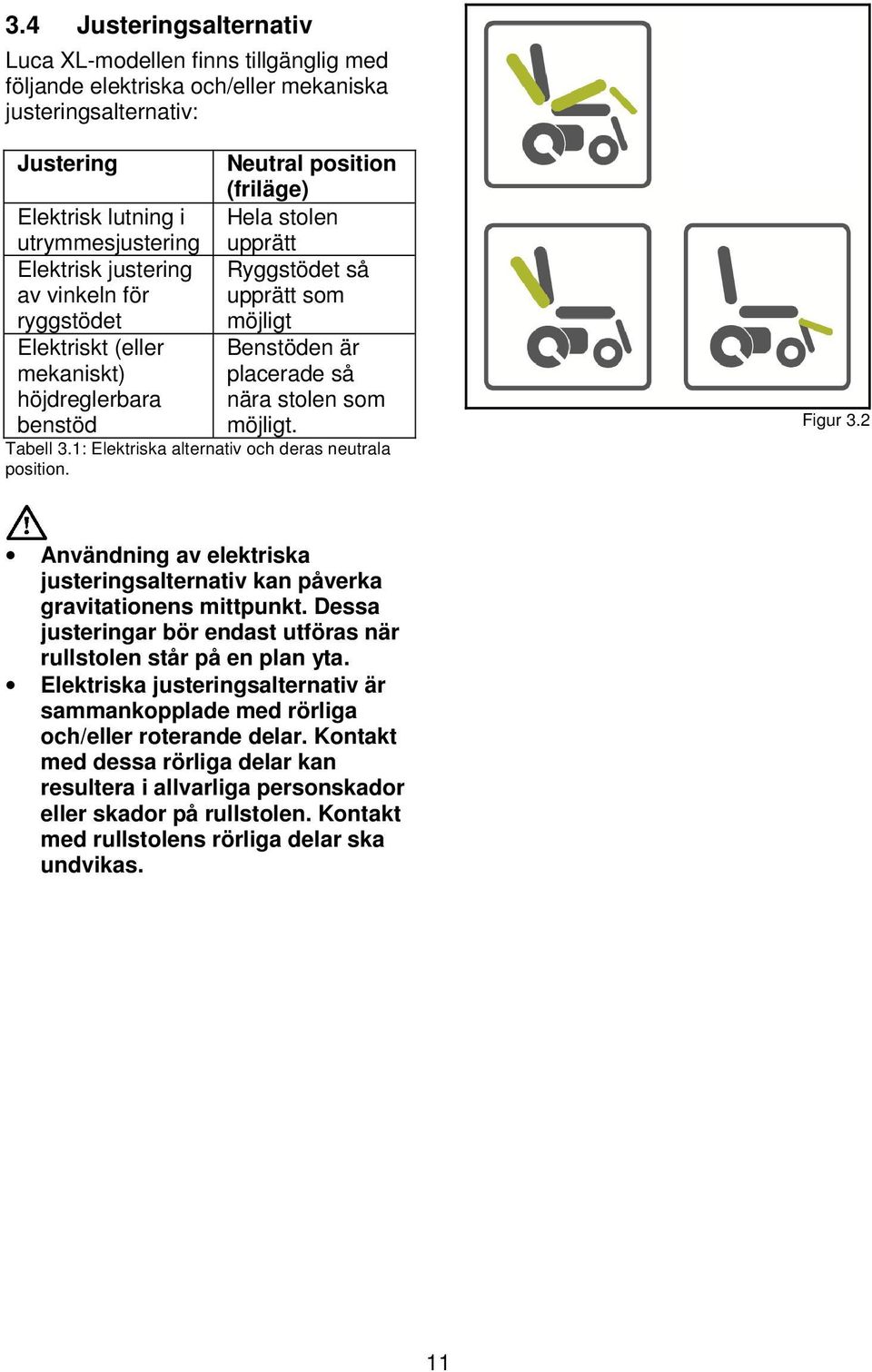 möjligt. Tabell 3.1: Elektriska alternativ och deras neutrala position. Figur 3.2 Användning av elektriska justeringsalternativ kan påverka gravitationens mittpunkt.