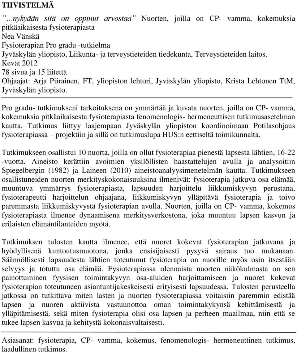 Kevät 2012 78 sivua ja 15 liitettä Ohjaajat: Arja Piirainen, FT, yliopiston lehtori, Jyväskylän yliopisto, Krista Lehtonen TtM, Jyväskylän yliopisto.