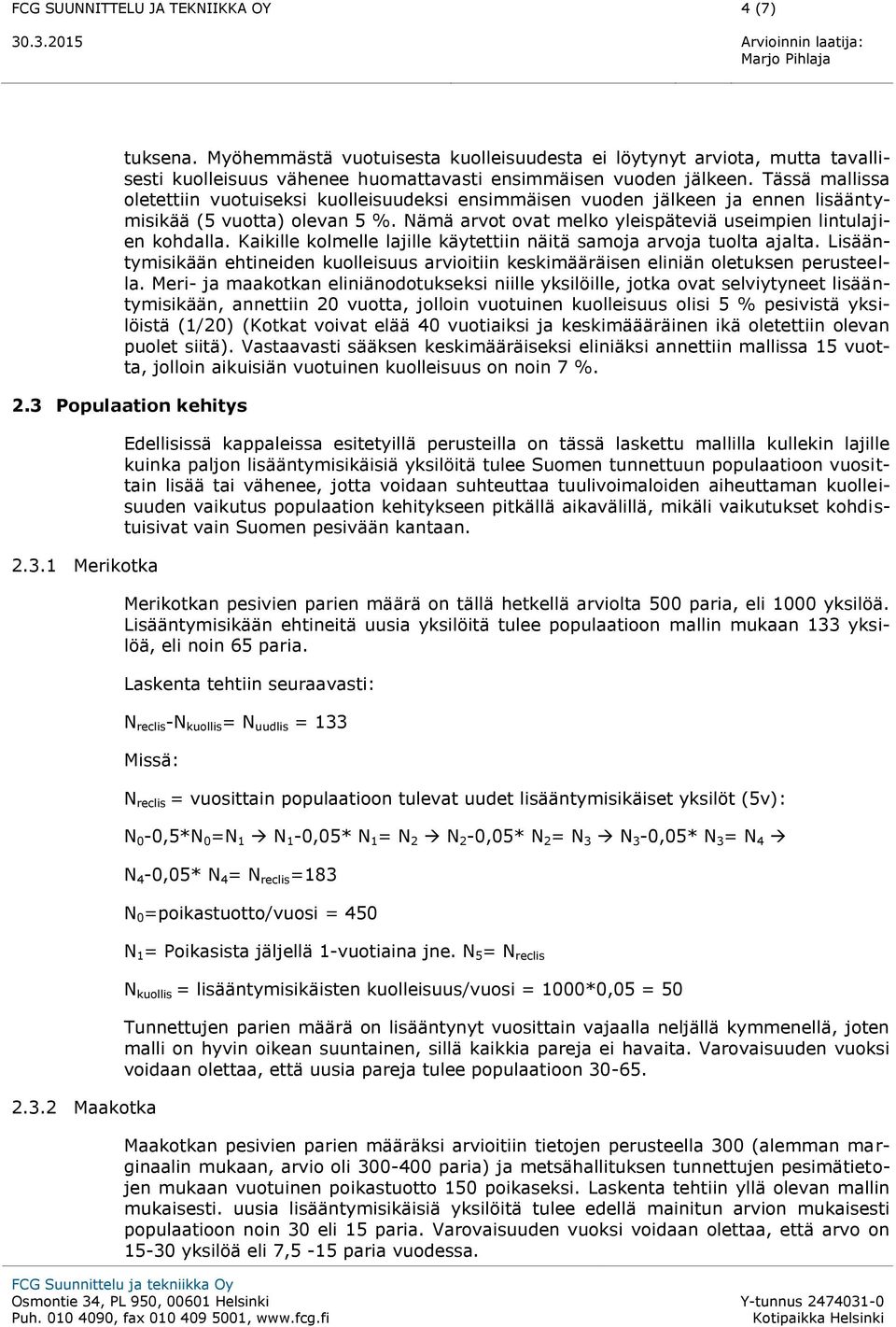 Kaikille kolmelle lajille käytettiin näitä samoja arvoja tuolta ajalta. Lisääntymisikään ehtineiden kuolleisuus arvioitiin keskimääräisen eliniän oletuksen perusteella.