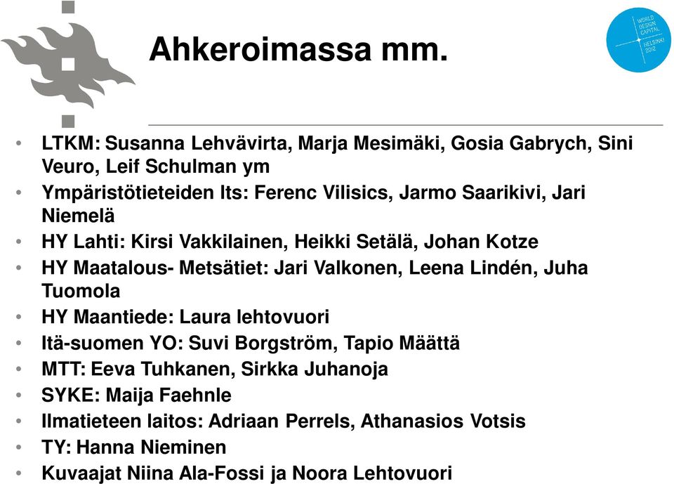 Jari Niemelä HY Lahti: Kirsi Vakkilainen, Heikki Setälä, Johan Kotze HY Maatalous- Metsätiet: Jari Valkonen, Leena Lindén, Juha Tuomola HY