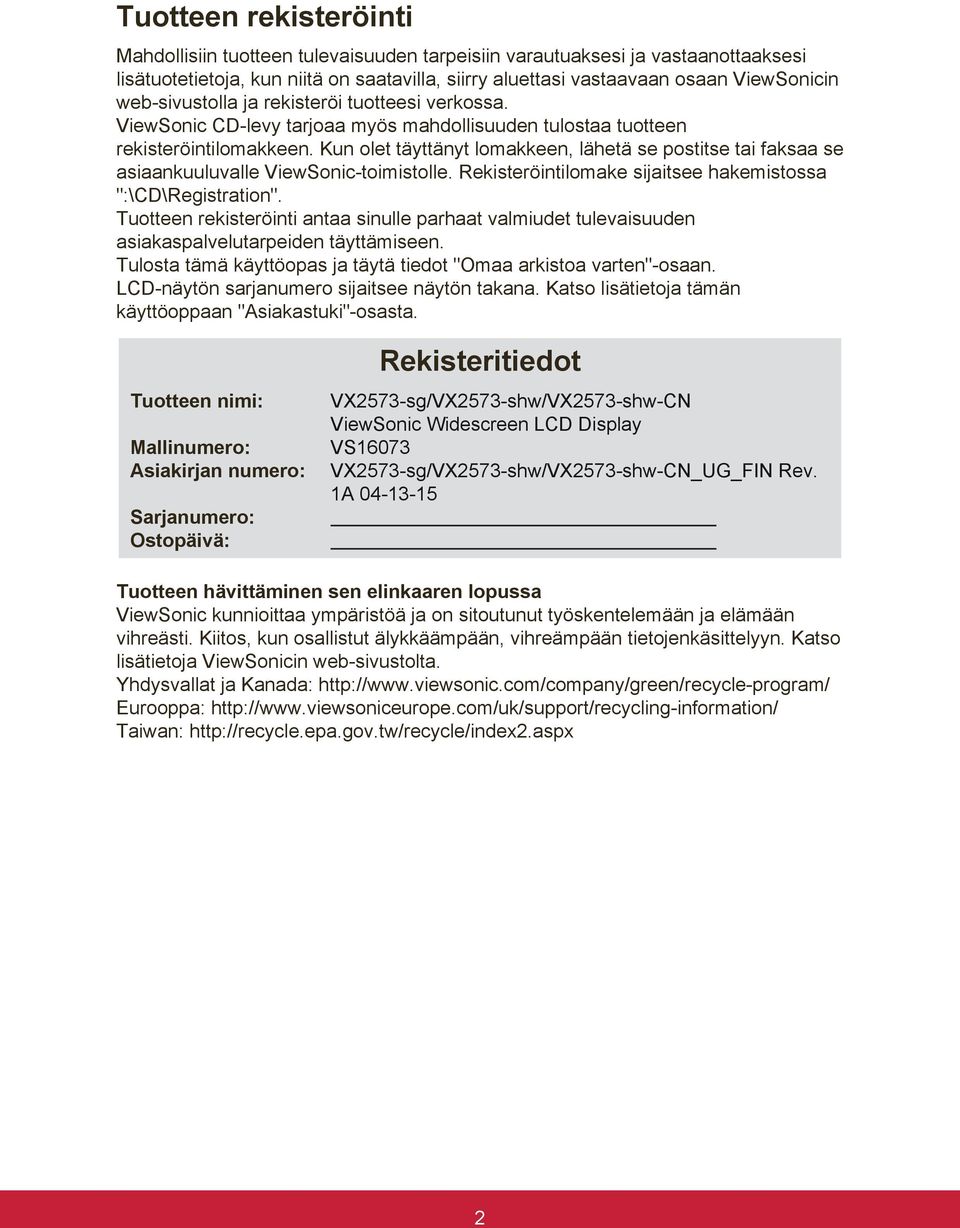 Kun olet täyttänyt lomakkeen, lähetä se postitse tai faksaa se asiaankuuluvalle ViewSonic-toimistolle. Rekisteröintilomake sijaitsee hakemistossa ":\CD\Registration".