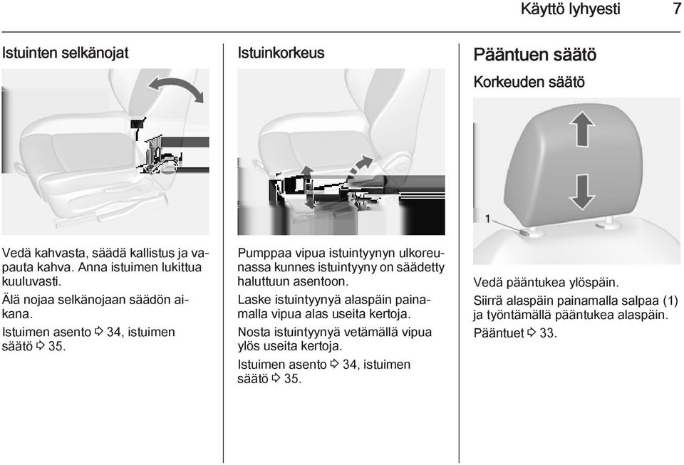 Pumppaa vipua istuintyynyn ulkoreunassa kunnes istuintyyny on säädetty haluttuun asentoon.