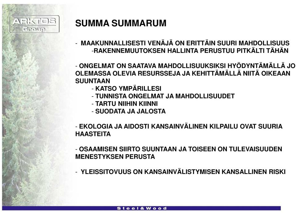 TUNNISTA ONGELMAT JA MAHDOLLISUUDET - TARTU NIIHIN KIINNI - SUODATA JA JALOSTA - EKOLOGIA JA AIDOSTI KANSAINVÄLINEN KILPAILU OVAT SUURIA
