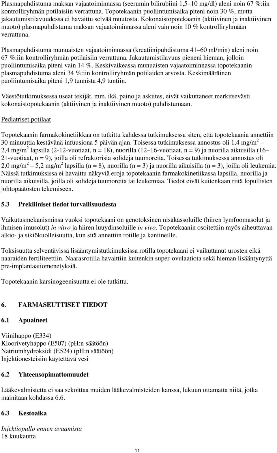 Kokonaistopotekaanin (aktiivinen ja inaktiivinen muoto) plasmapuhdistuma maksan vajaatoiminnassa aleni vain noin 10 % kontrolliryhmään verrattuna.