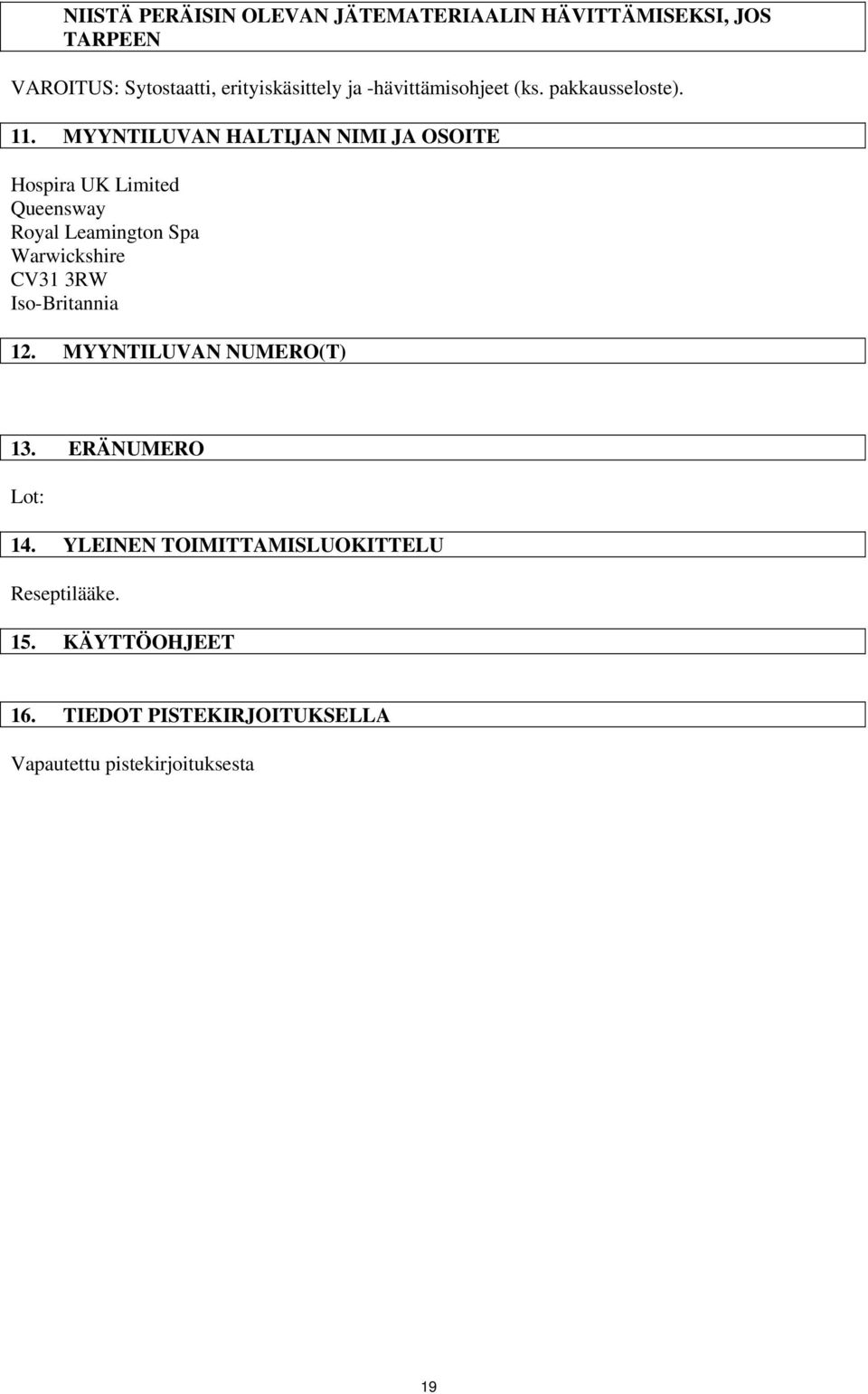 MYYNTILUVAN HALTIJAN NIMI JA OSOITE Hospira UK Limited Queensway Royal Leamington Spa Warwickshire CV31 3RW