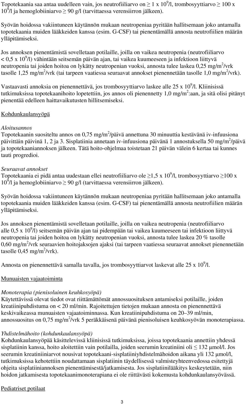 G-CSF) tai pienentämällä annosta neutrofiilien määrän ylläpitämiseksi.