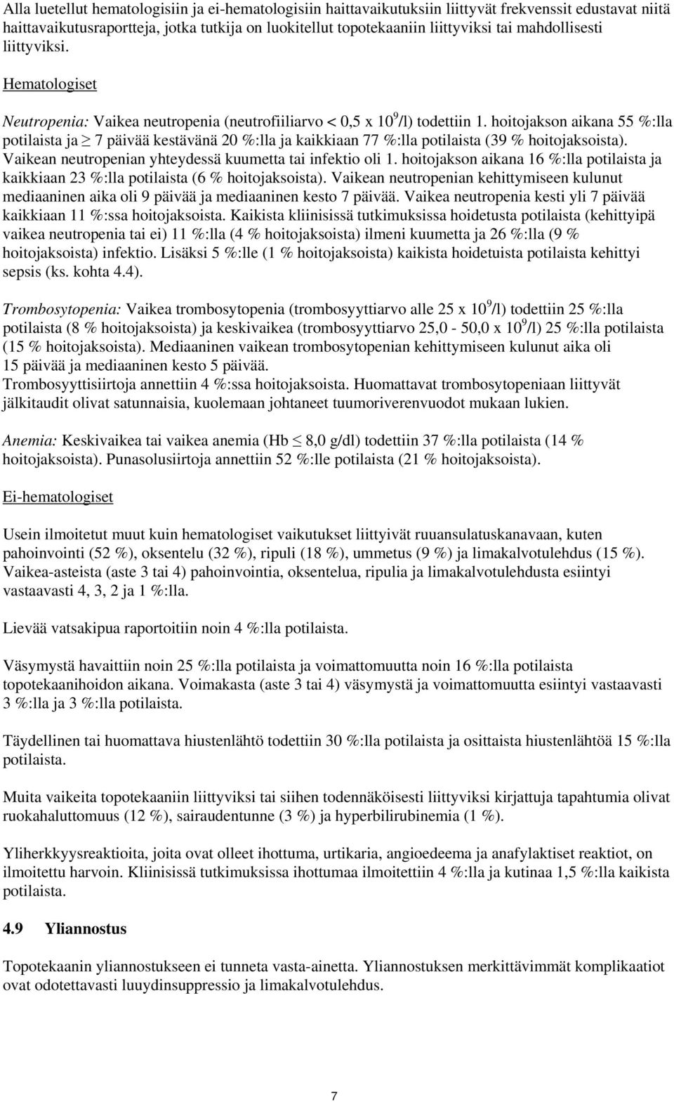 hoitojakson aikana 55 %:lla potilaista ja 7 päivää kestävänä 20 %:lla ja kaikkiaan 77 %:lla potilaista (39 % hoitojaksoista). Vaikean neutropenian yhteydessä kuumetta tai infektio oli 1.