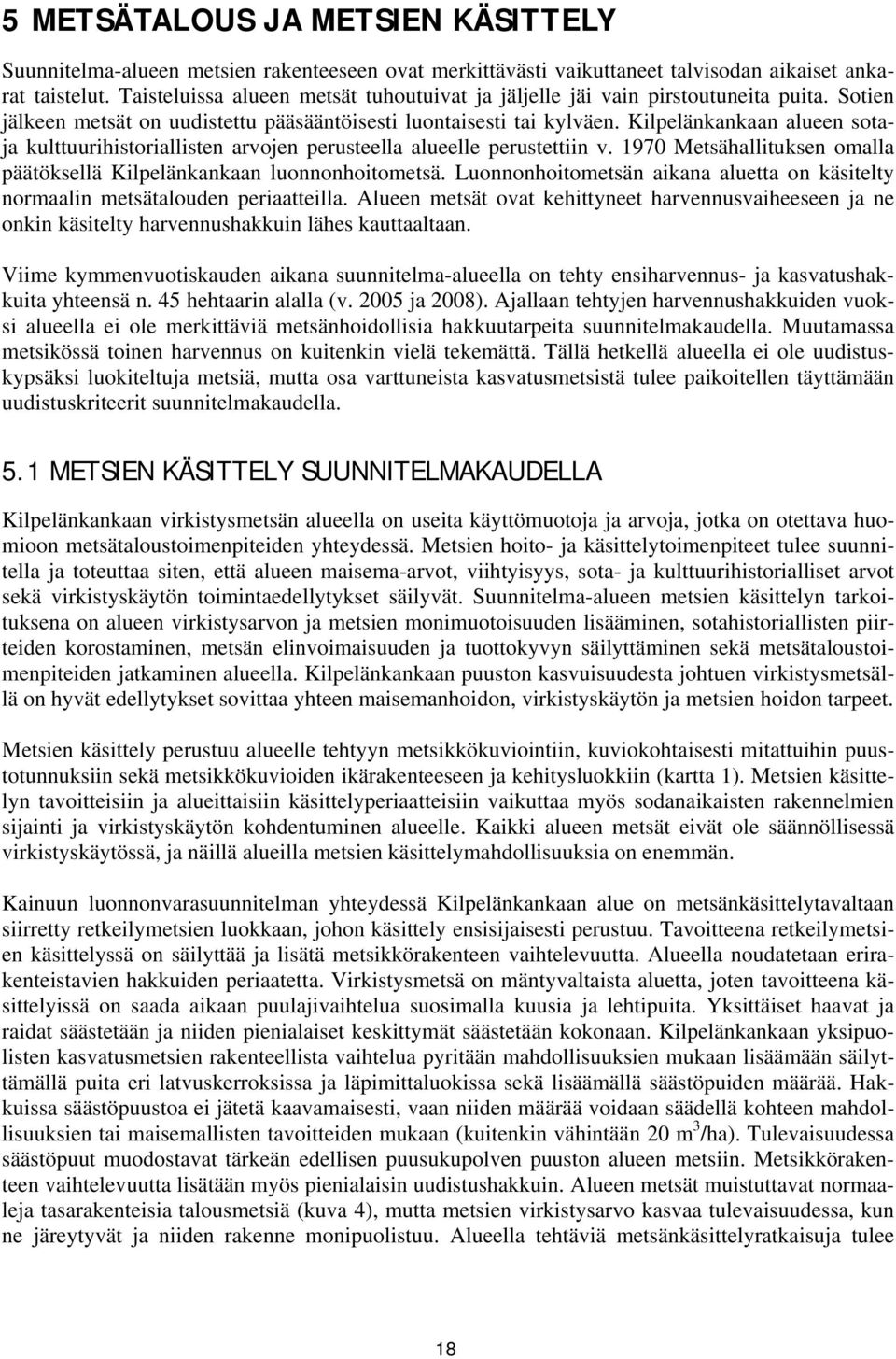 Kilpelänkankaan alueen sotaja kulttuurihistoriallisten arvojen perusteella alueelle perustettiin v. 1970 Metsähallituksen omalla päätöksellä Kilpelänkankaan luonnonhoitometsä.