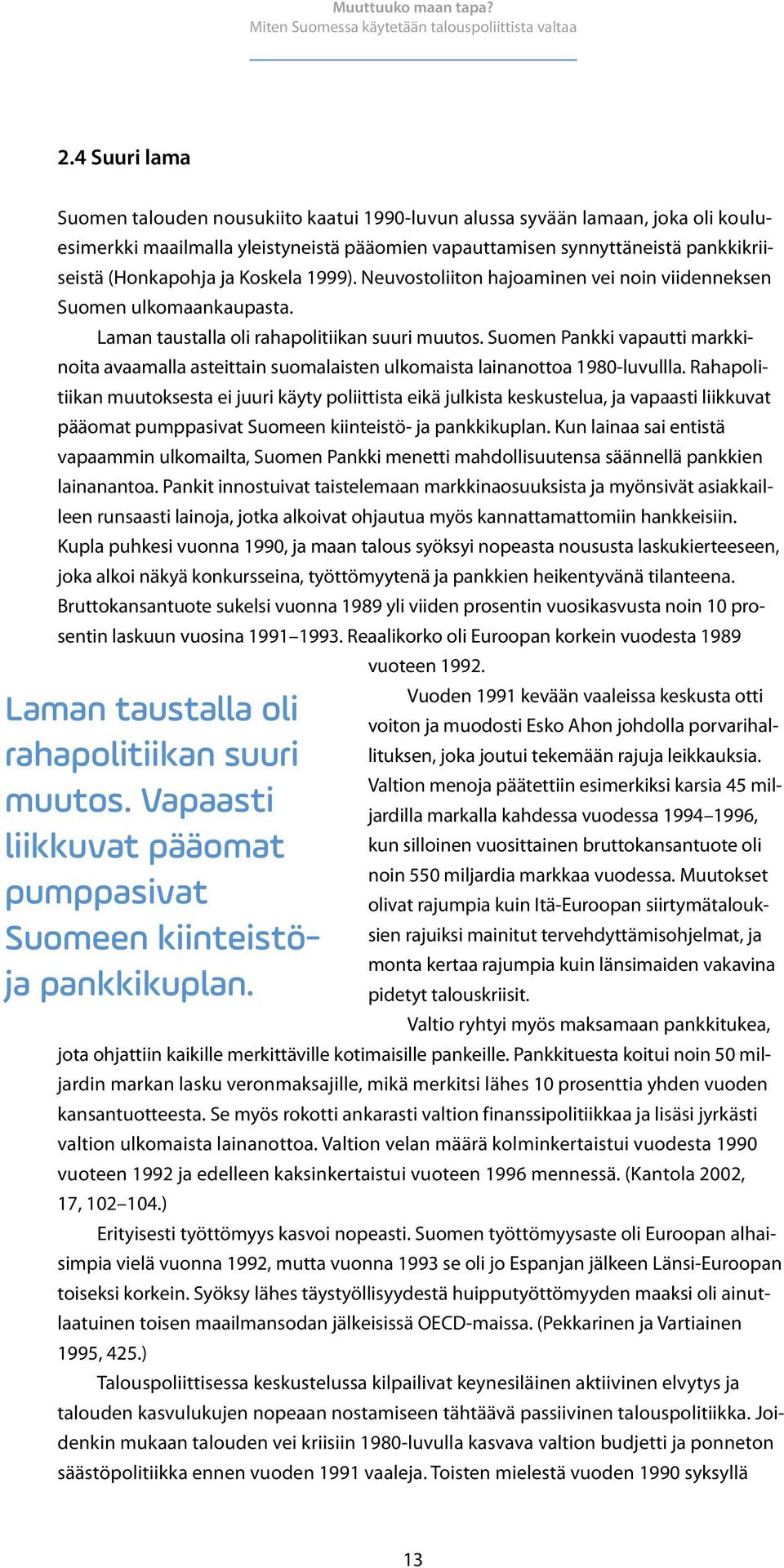 Suomen Pankki vapautti markkinoita avaamalla asteittain suomalaisten ulkomaista lainanottoa 1980-luvullla.