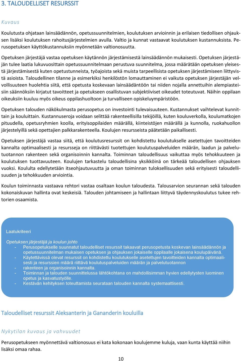 Opetuksen järjestäjä vastaa opetuksen käytännön järjestämisestä lainsäädännön mukaisesti.
