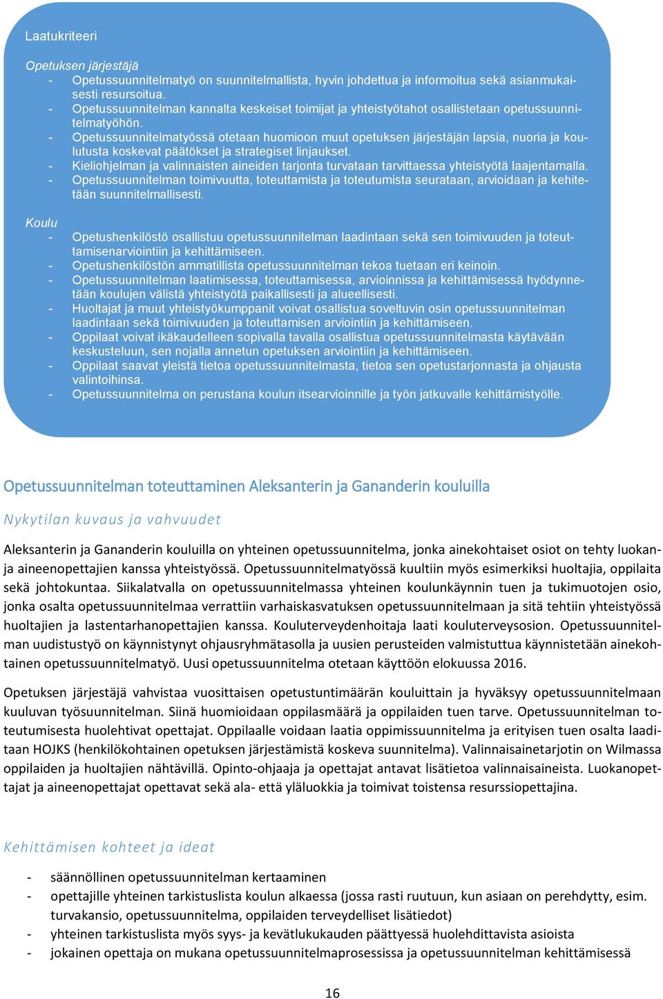 - Opetussuunnitelmatyössä otetaan huomioon muut opetuksen järjestäjän lapsia, nuoria ja koulutusta koskevat päätökset ja strategiset linjaukset.