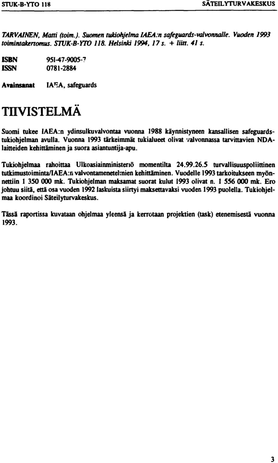 Vuonna 1993 tärkeimmät tukialueet olivat valvonnassa tarvittavien NDAlaitteiden kehittäminen ja suora asiantuntija-apu. Tukiohjelmaa rahoittaa Ulkoasiainministeriö momentilta 24.99.26.