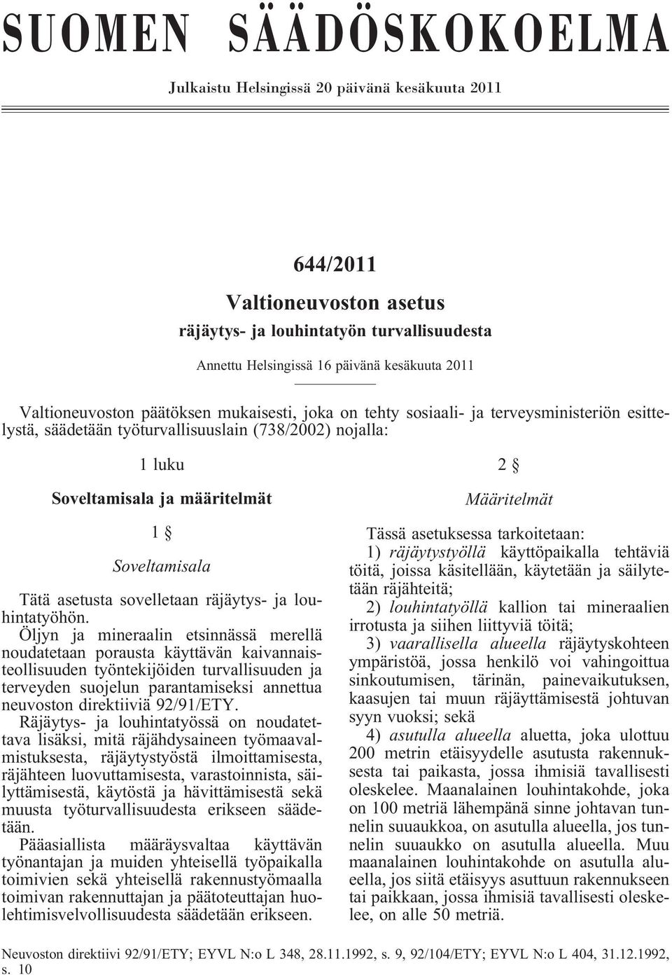 Tätä asetusta sovelletaan räjäytys- ja louhintatyöhön.