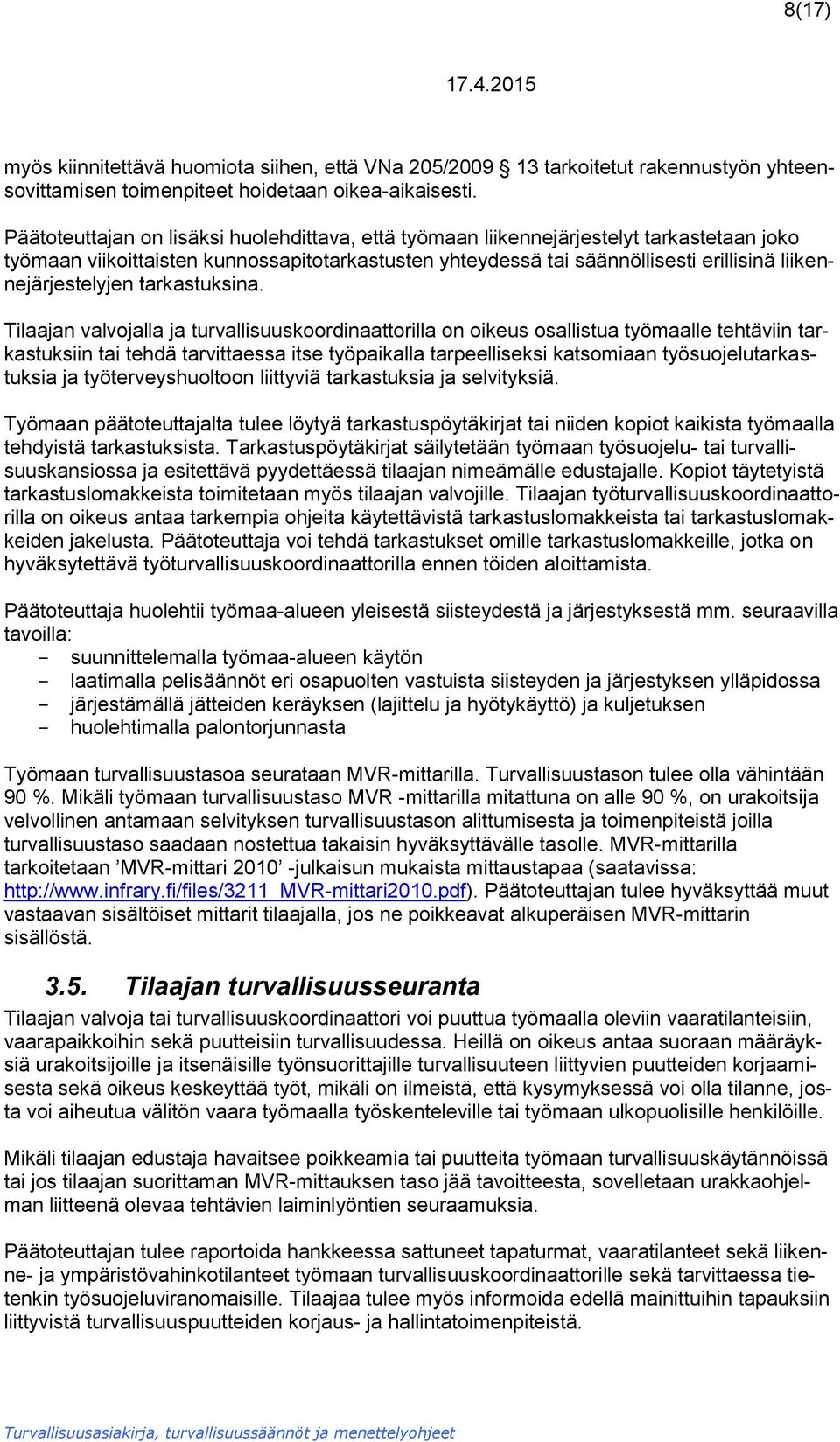 liikennejärjestelyjen tarkastuksina.