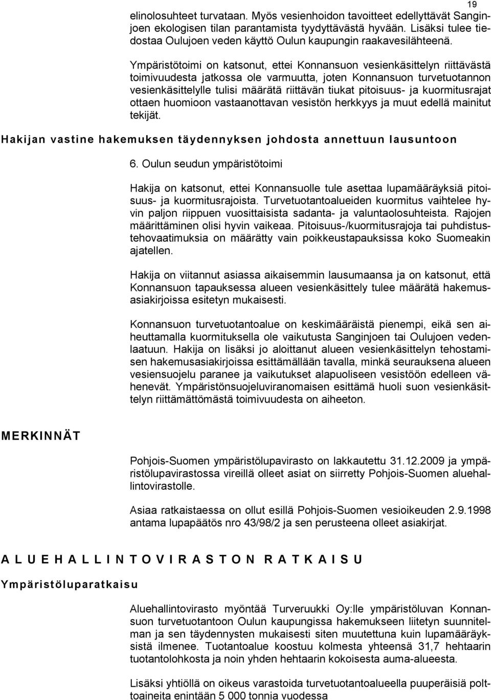 Ympäristötoimi on katsonut, ettei Konnansuon vesienkäsittelyn riittävästä toimivuudesta jatkossa ole varmuutta, joten Konnansuon turvetuotannon vesienkäsittelylle tulisi määrätä riittävän tiukat