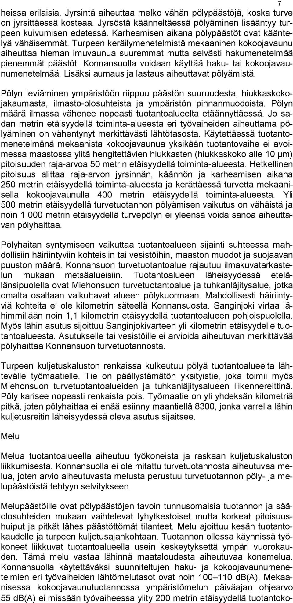 Konnansuolla voidaan käyttää haku- tai kokoojavaunumenetelmää. Lisäksi aumaus ja lastaus aiheuttavat pölyämistä.