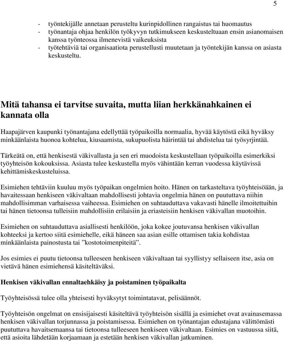 Mitä tahansa ei tarvitse suvaita, mutta liian herkkänahkainen ei kannata olla Haapajärven kaupunki työnantajana edellyttää työpaikoilla normaalia, hyvää käytöstä eikä hyväksy minkäänlaista huonoa