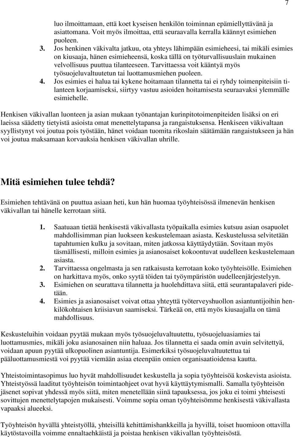 Tarvittaessa voit kääntyä myös työsuojeluvaltuutetun tai luottamusmiehen puoleen. 4.