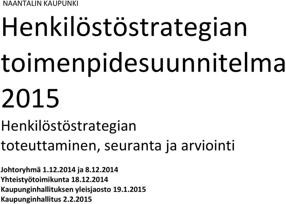 Johtoryhmä 1.12.2014 ja 8.12.2014 Yhteistyötoimikunta 18.12.2014 Kaupunginhallituksen yleisjaosto 19.