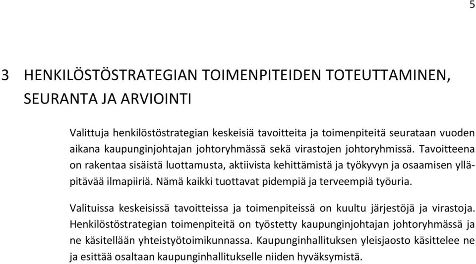 Nämä kaikki tuottavat pidempiä ja terveempiä työuria. Valituissa keskeisissä tavoitteissa ja toimenpiteissä on kuultu järjestöjä ja virastoja.