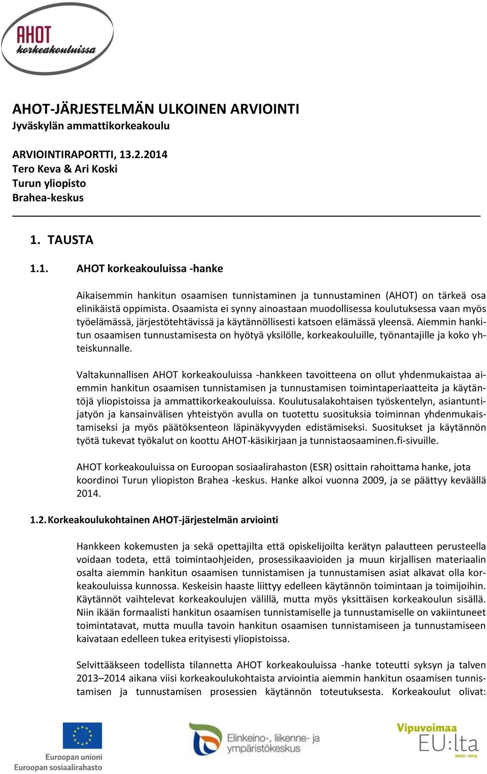 Osaamista ei synny ainoastaan muodollisessa koulutuksessa vaan myös työelämässä, järjestötehtävissä ja käytännöllisesti katsoen elämässä yleensä.