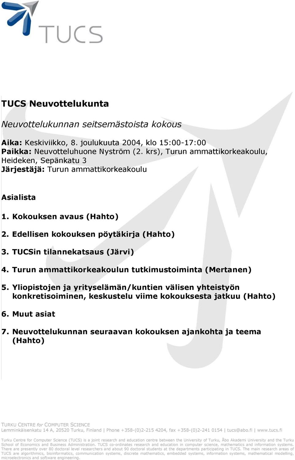 in tilannekatsaus (Järvi) 4. Turun ammattikorkeakoulun tutkimustoiminta (Mertanen) 5.