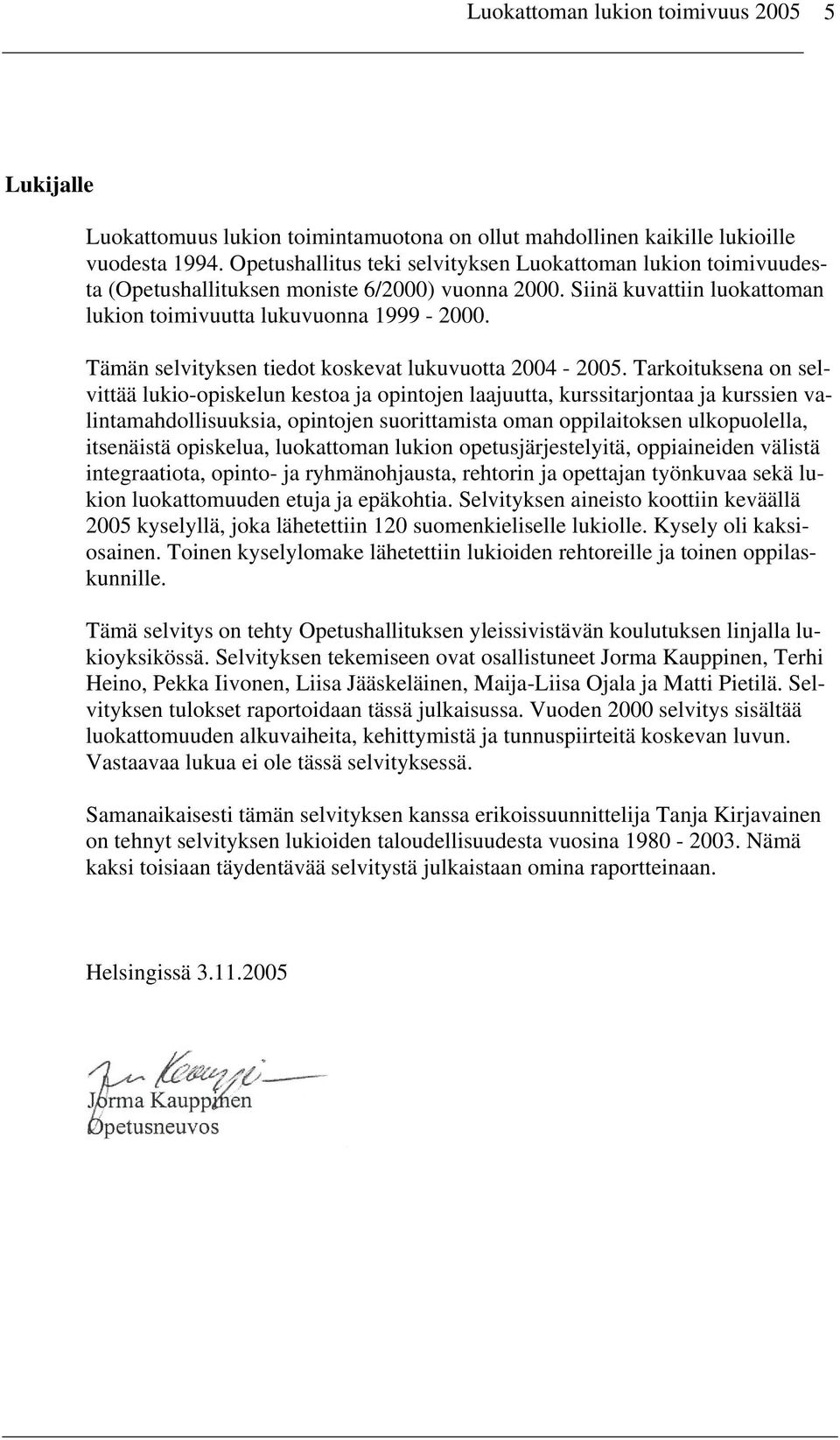 Tämän selvityksen tiedot koskevat lukuvuotta 2004-2005.