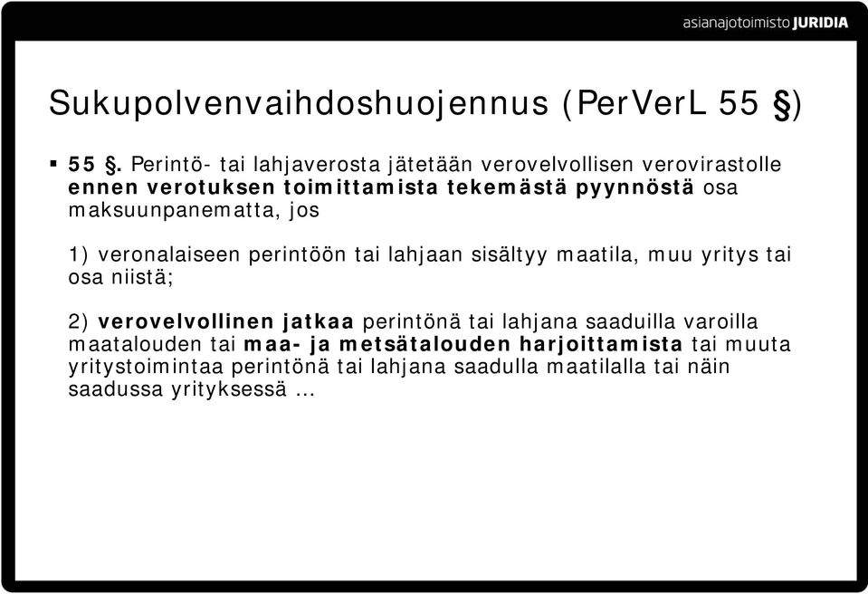 maksuunpanematta, jos 1) veronalaiseen perintöön tai lahjaan sisältyy maatila, muu yritys tai osa niistä; 2)
