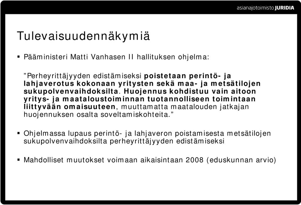 Huojennus kohdistuu vain aitoon yritys- ja maataloustoiminnan tuotannolliseen toimintaan liittyvään omaisuuteen, muuttamatta maatalouden jatkajan