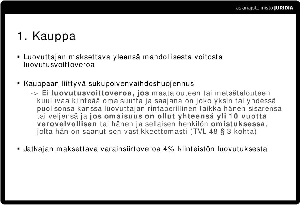 luovuttajan rintaperillinen taikka hänen sisarensa tai veljensä ja jos omaisuus on ollut yhteensä yli 10 vuotta verovelvollisen tai hänen ja