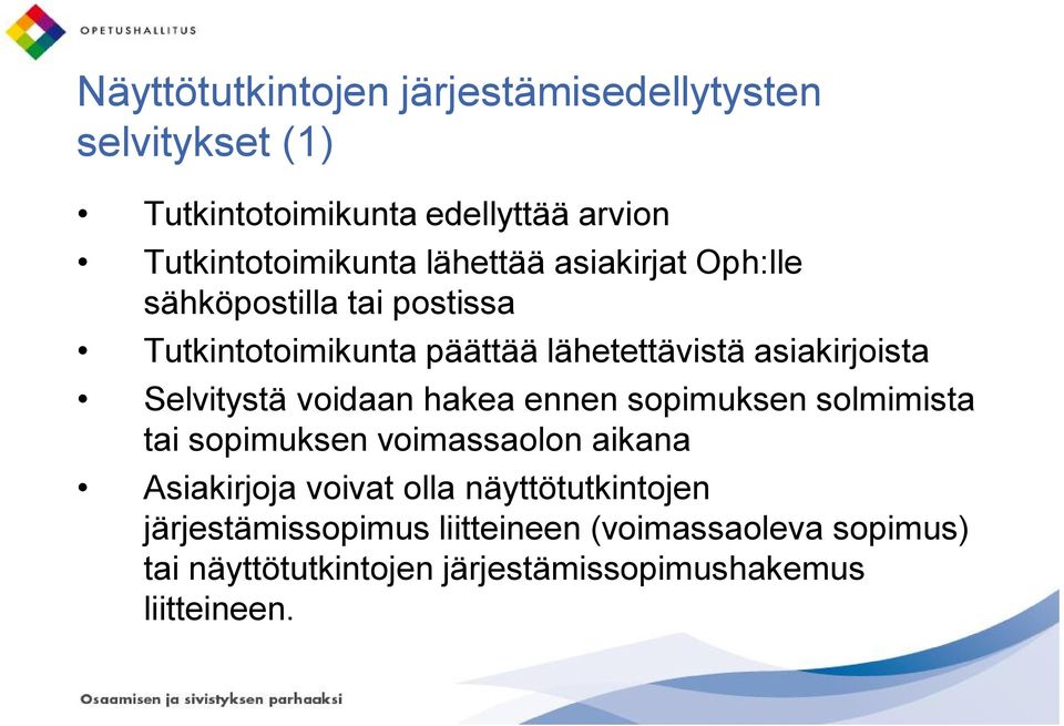 Selvitystä voidaan hakea ennen sopimuksen solmimista tai sopimuksen voimassaolon aikana Asiakirjoja voivat olla