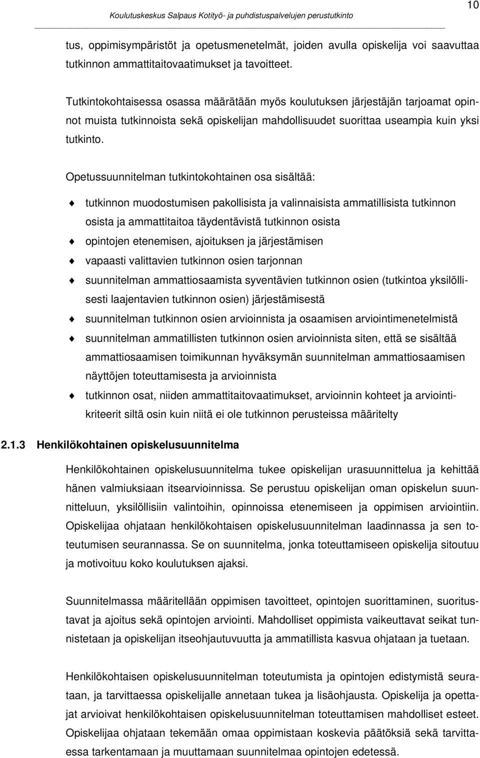 Opetussuunnitelman tutkintokohtainen osa sisältää: tutkinnon muodostumisen pakollisista ja valinnaisista ammatillisista tutkinnon osista ja ammattitaitoa täydentävistä tutkinnon osista opintojen