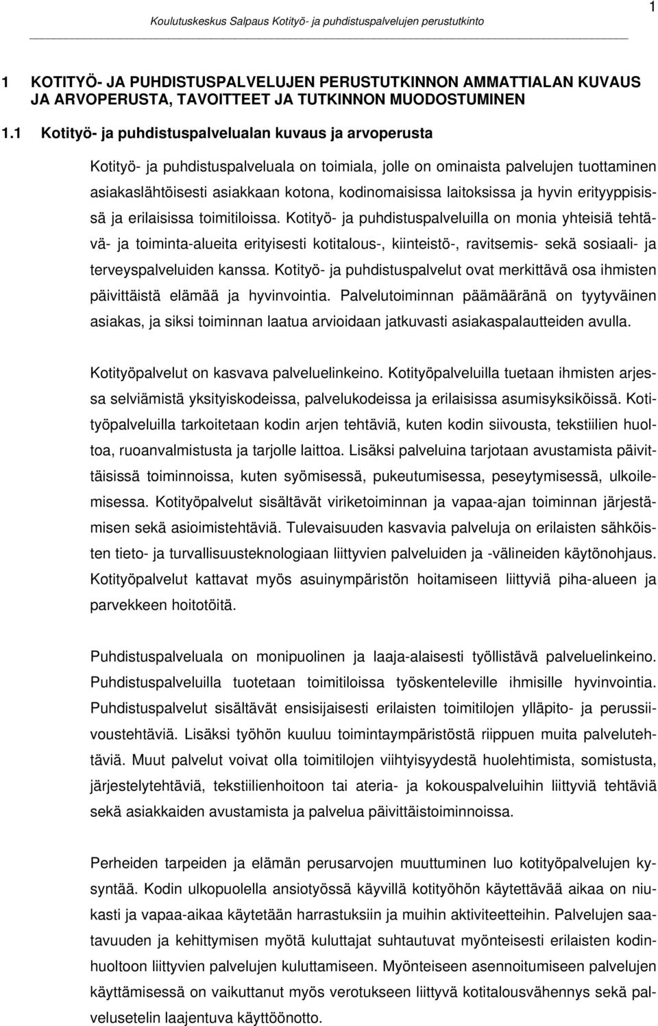 laitoksissa ja hyvin erityyppisissä ja erilaisissa toimitiloissa.