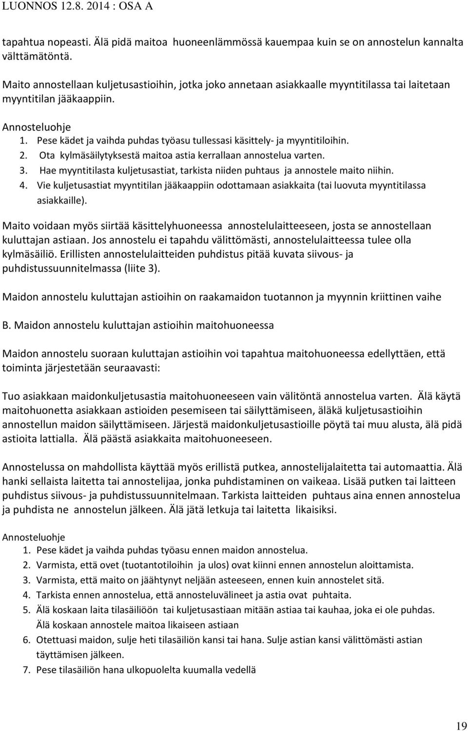 Pese kädet ja vaihda puhdas työasu tullessasi käsittely- ja myyntitiloihin. 2. Ota kylmäsäilytyksestä maitoa astia kerrallaan annostelua varten. 3.