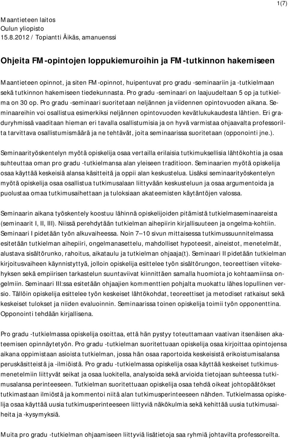 tutkinnon hakemiseen tiedekunnasta. Pro gradu -seminaari on laajuudeltaan 5 op ja tutkielma on 30 op. Pro gradu -seminaari suoritetaan neljännen ja viidennen opintovuoden aikana.