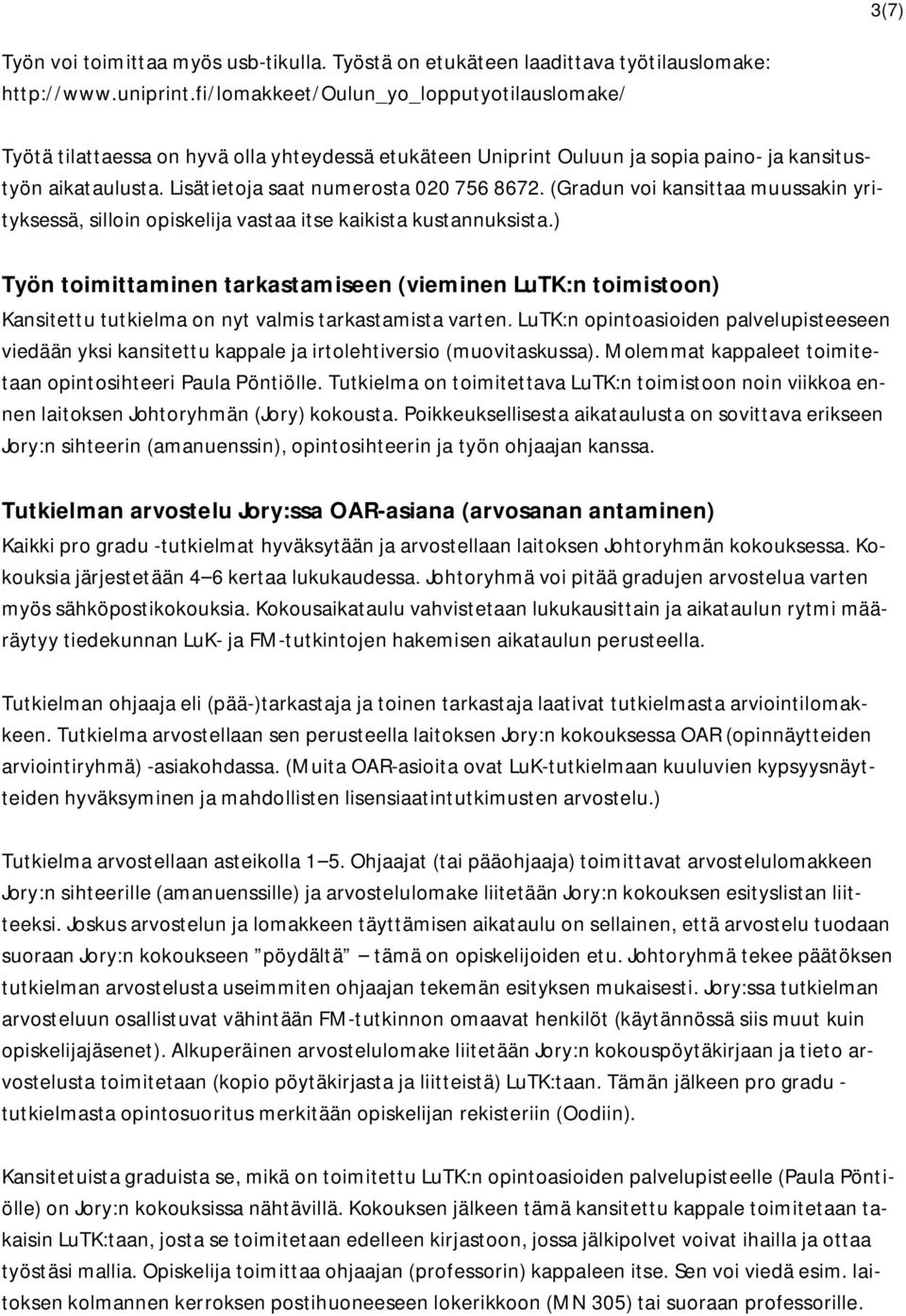 (Gradun voi kansittaa muussakin yrityksessä, silloin opiskelija vastaa itse kaikista kustannuksista.