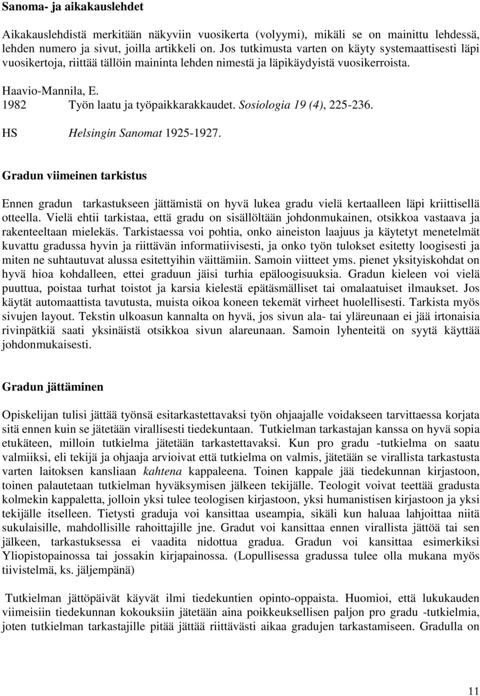 Sosiologia 19 (4), 225-236. HS Helsingin Sanomat 1925-1927. Gradun viimeinen tarkistus Ennen gradun tarkastukseen jättämistä on hyvä lukea gradu vielä kertaalleen läpi kriittisellä otteella.