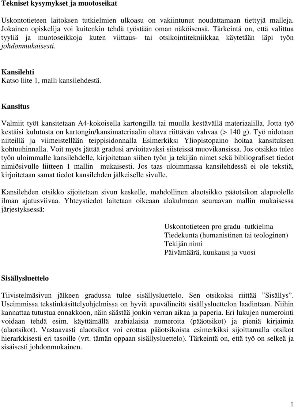 Kansitus Valmiit työt kansitetaan A4-kokoisella kartongilla tai muulla kestävällä materiaalilla. Jotta työ kestäisi kulutusta on kartongin/kansimateriaalin oltava riittävän vahvaa (> 140 g).