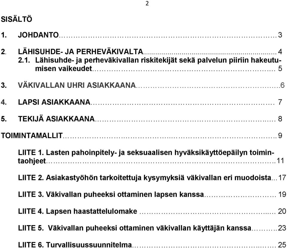 Lasten pahoinpitely- ja seksuaalisen hyväksikäyttöepäilyn toimintaohjeet.. 11 LIITE 2. Asiakastyöhön tarkoitettuja kysymyksiä väkivallan eri muodoista.